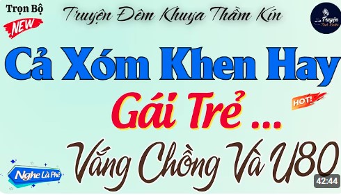Truyện Ngắn Đời Thực Nghe Rất Hay Và Phê - GÁI TRẺ VẮNG CHỒNG VÀ U80